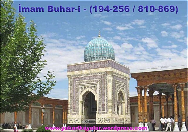 İmam Buhar-i - (194-256 : 810-869),imam bukhari,imam buhari kimdir,imami buhari nerelidir,imami buhari buhara,bukhara uzbekistan,al-bukhari-
